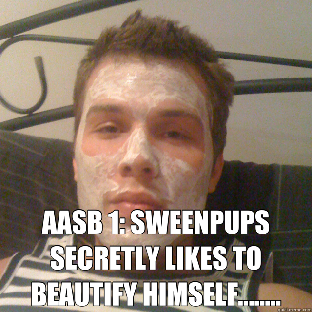  AASB 1: SWEENPUPS SECRETLY LIKES TO BEAUTIFY HIMSELF........  