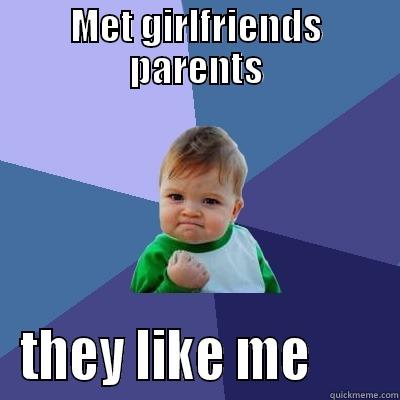 MET GIRLFRIENDS PARENTS THEY LIKE ME       Success Kid