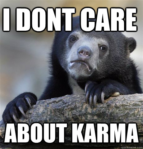 I dont care about karma  Confession Bear