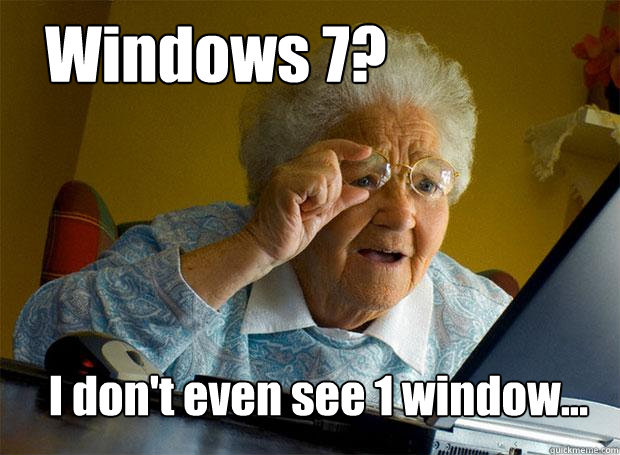 Windows 7? I don't even see 1 window...  Grandma finds the Internet