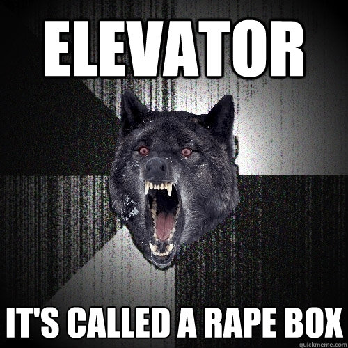 Elevator It's called a rape box  Insanity Wolf