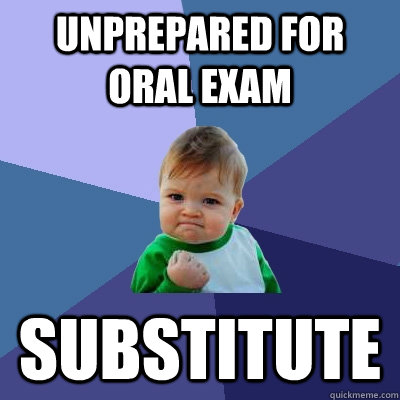 Unprepared for oral exam  substitute - Unprepared for oral exam  substitute  Success Kid