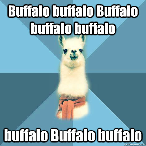 Buffalo buffalo Buffalo buffalo buffalo buffalo Buffalo buffalo  Linguist Llama