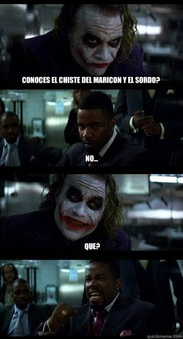 Conoces el chiste del maricon y el sordo? no... Que?  Joker with Black guy
