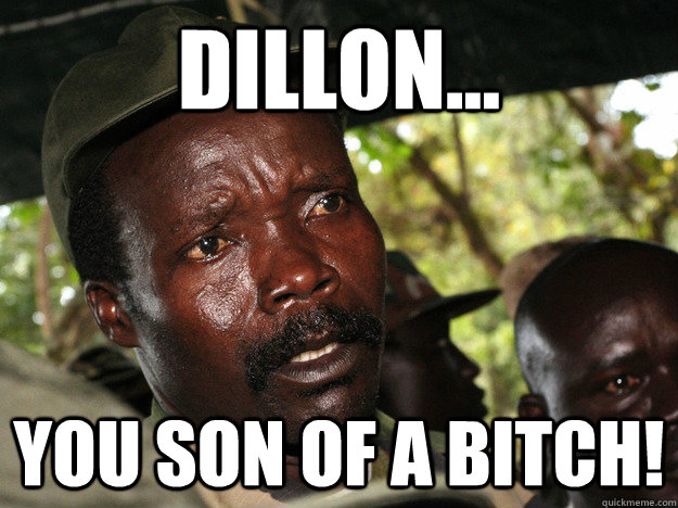 Dillon... You son of a bitch!  