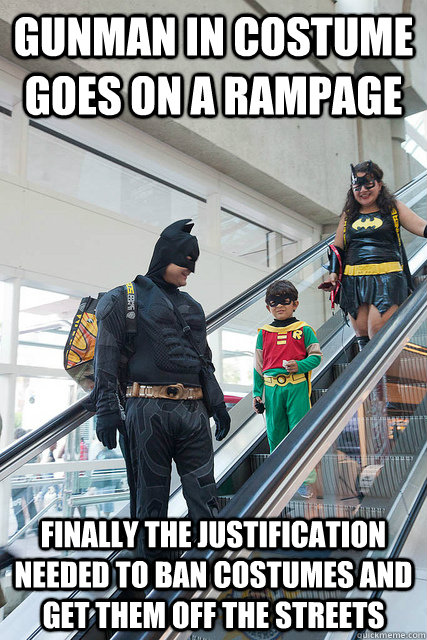 Gunman in costume goes on a rampage finally the justification needed to ban costumes and get them off the streets - Gunman in costume goes on a rampage finally the justification needed to ban costumes and get them off the streets  Escalator Batman