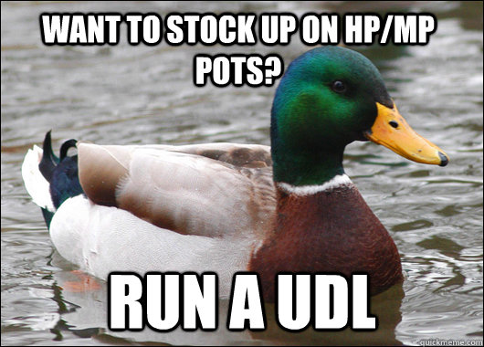 Want to stock up on HP/MP pots? Run a UDL  Actual Advice Mallard