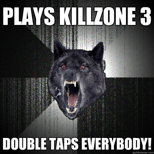 Plays Killzone 3 Double taps everybody!  Insanity Wolf