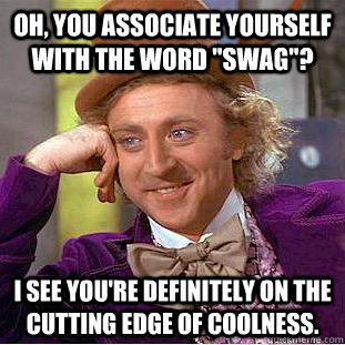 Oh, you associate yourself with the word 