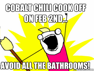 Cobalt Chili Cook Off on Feb 2nd... AVOID ALL THE BATHROOMS!  All The Things