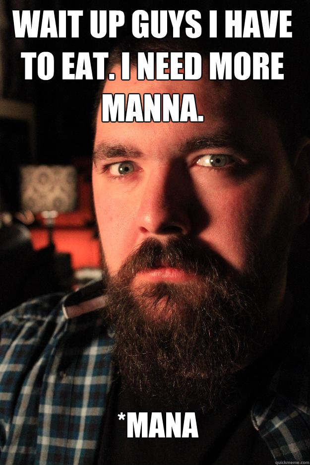 wait up guys I have to eat. I need more manna. *mana  Dating Site Murderer