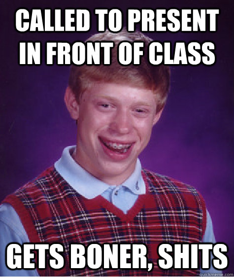 called to present in front of class gets boner, shits  