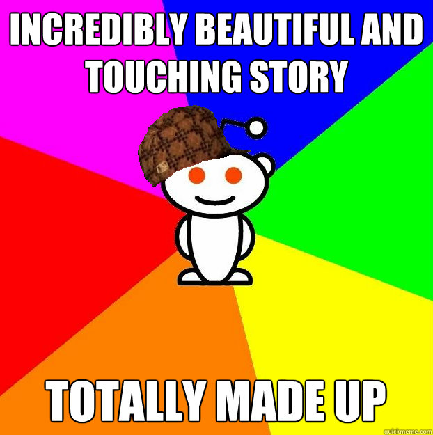 Incredibly beautiful and touching story Totally made up  Scumbag Redditor