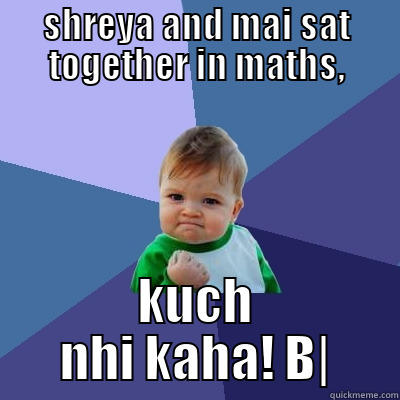 SHREYA AND MAI SAT TOGETHER IN MATHS, KUCH NHI KAHA! B| Success Kid