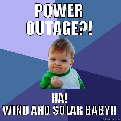 POWER OUTAGE?! HA! WIND AND SOLAR BABY!! Success Kid