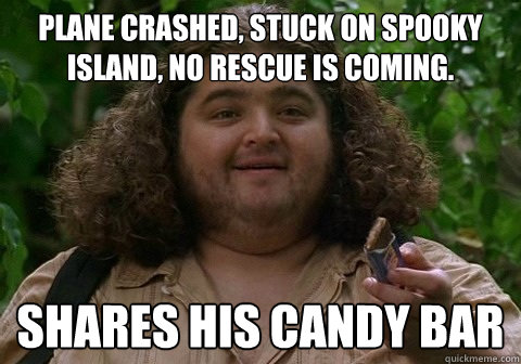Plane crashed, stuck on spooky island, no rescue is coming. Shares his candy bar  