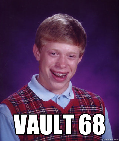  vault 68  Bad Luck Brian