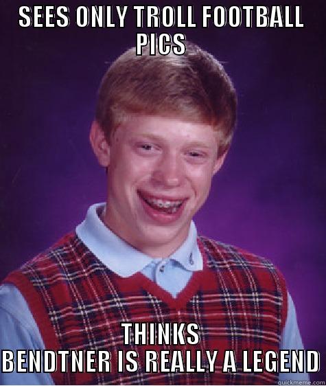SEES ONLY TROLL FOOTBALL PICS THINKS BENDTNER IS REALLY A LEGEND Bad Luck Brian