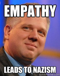 Empathy Leads to Nazism - Empathy Leads to Nazism  Glenn Beck