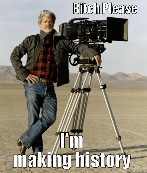                                BITCH PLEASE I'M MAKING HISTORY Misc