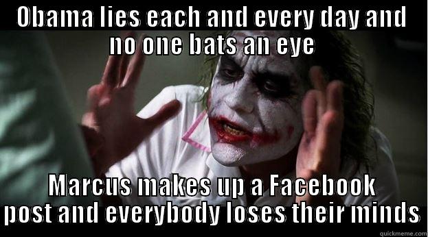 Joker meme with Marcus - OBAMA LIES EACH AND EVERY DAY AND NO ONE BATS AN EYE MARCUS MAKES UP A FACEBOOK POST AND EVERYBODY LOSES THEIR MINDS Joker Mind Loss