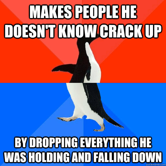 Makes people he doesn't know crack up By dropping everything he was holding and falling down   Socially Awesome Awkward Penguin