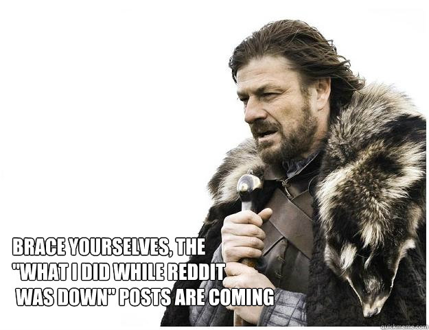 Brace yourselves, the 
