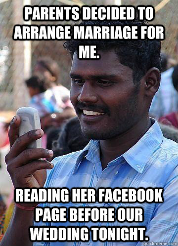 Parents decided to arrange marriage for me. Reading her facebook page before our wedding tonight.  Indian Race Troll