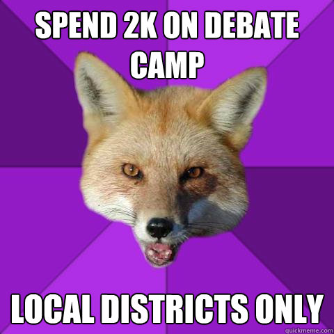 Spend 2k on debate camp Local districts only  Forensics Fox