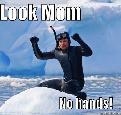 No hands? - LOOK MOM                                    NO HANDS! Misc