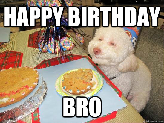 happy birthday bro - happy birthday bro  birthday meme