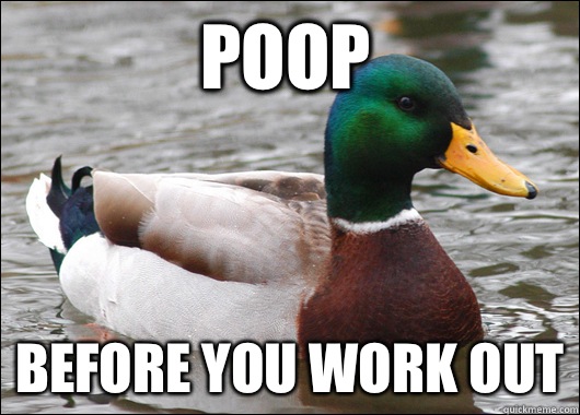 Poop Before you work out  Actual Advice Mallard