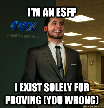 I'm an ESFP I exist solely for proving (you wrong)  Success Chunk