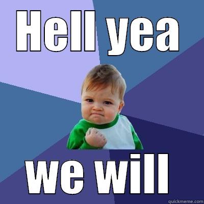 HELL YEA WE WILL Success Kid