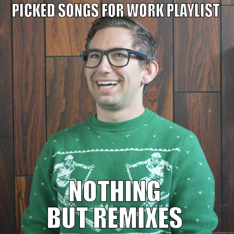 PICKED SONGS FOR WORK PLAYLIST NOTHING BUT REMIXES Misc