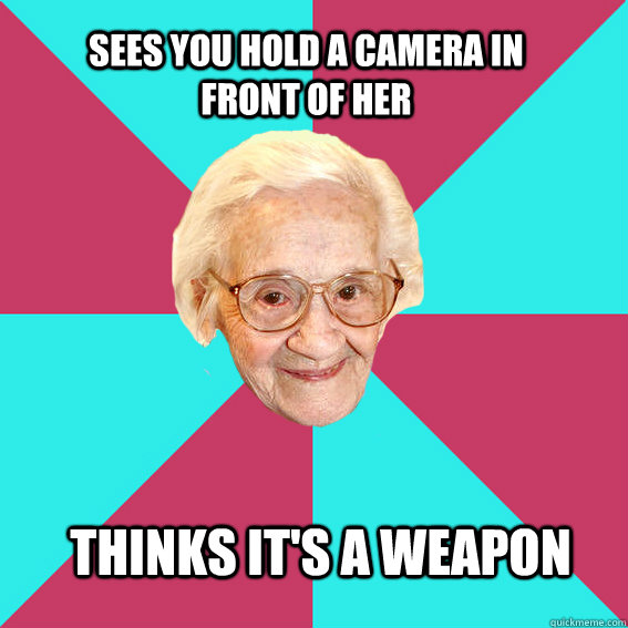 Sees You hold a camera in front of her Thinks it's a weapon - Sees You hold a camera in front of her Thinks it's a weapon  Troll Old Lady