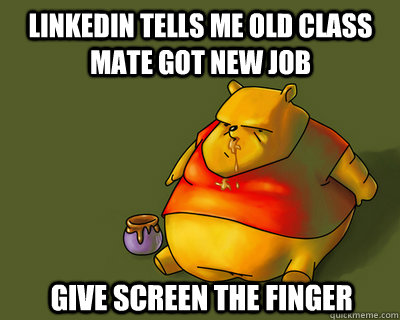 linkedin tells me old class mate got new job give screen the finger  