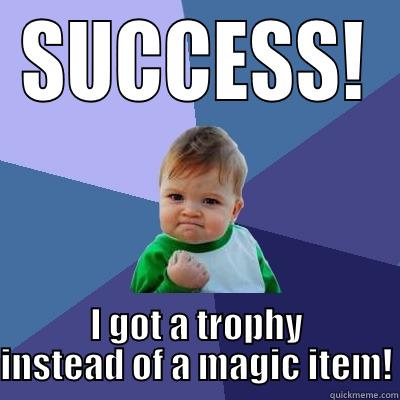 SUCCESS! I GOT A TROPHY INSTEAD OF A MAGIC ITEM! Success Kid