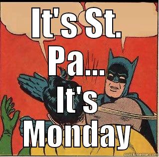 IT'S ST. PA... IT'S MONDAY Slappin Batman