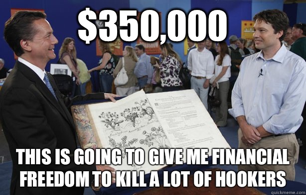 $350,000 This is going to give me financial freedom to kill a lot of hookers  Antiques Roadshow