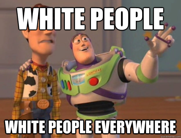 White people White people everywhere - White people White people everywhere  Buzz Lightyear