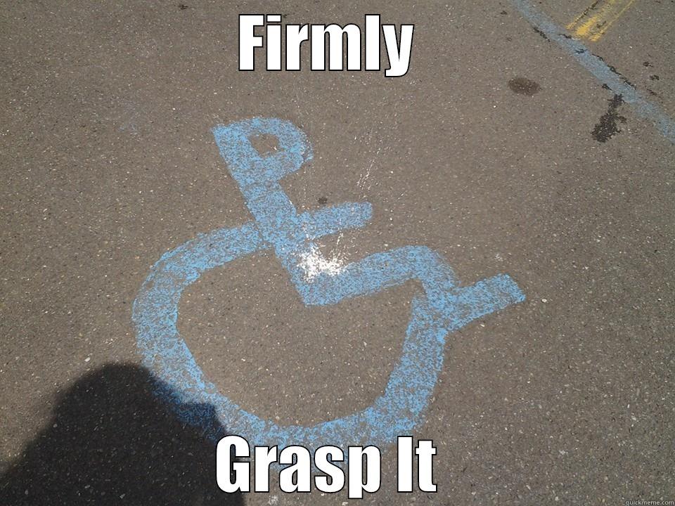 FIRMLY  GRASP IT  Misc