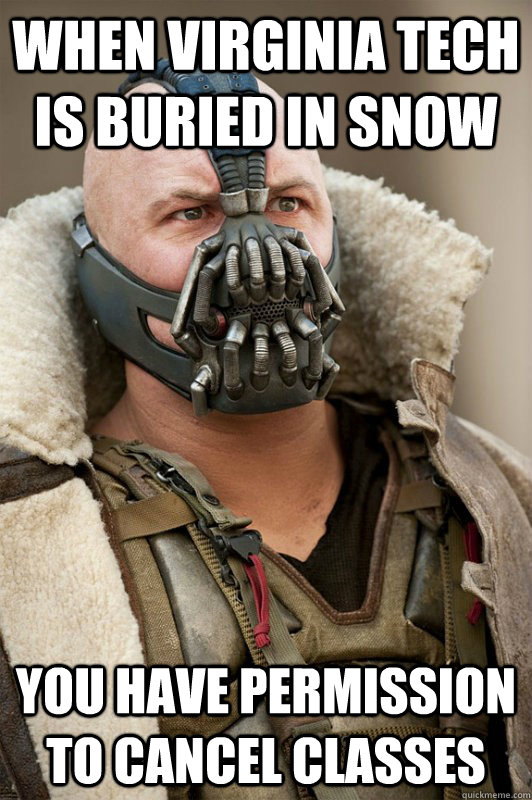 When Virginia Tech is buried in snow you have permission to cancel classes - When Virginia Tech is buried in snow you have permission to cancel classes  Bane