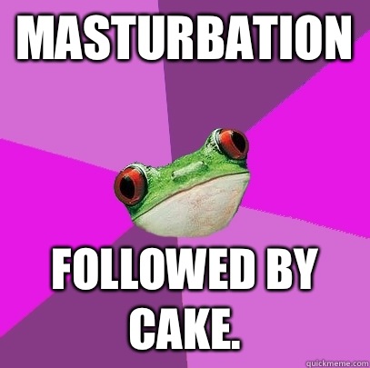 Masturbation Followed by cake.  Foul Bachelorette Frog