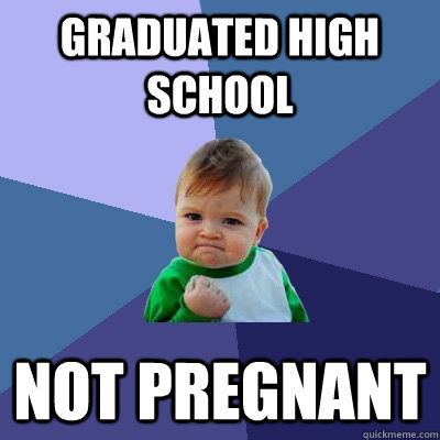 Graduated high school not pregnant  Success Kid