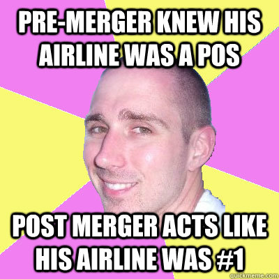 Pre-merger knew his airline was a POS post merger acts like his airline was #1  