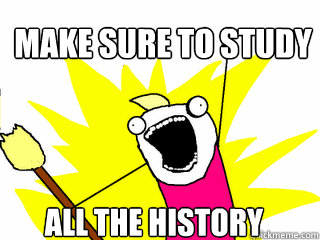 Make sure to study all the history  All The Things
