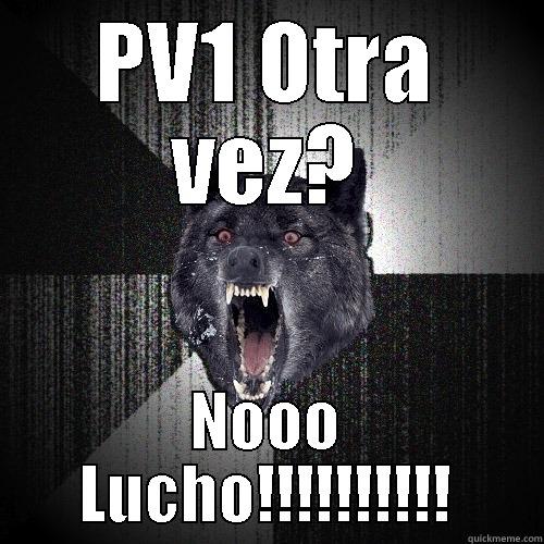 PV1 OTRA VEZ? NOOO LUCHO!!!!!!!!!! Insanity Wolf