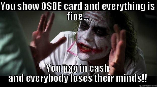 YOU SHOW OSDE CARD AND EVERYTHING IS FINE... YOU PAY IN CASH AND EVERYBODY LOSES THEIR MINDS!! Joker Mind Loss