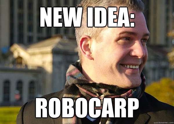 new idea: robocarp  White Entrepreneurial Guy
